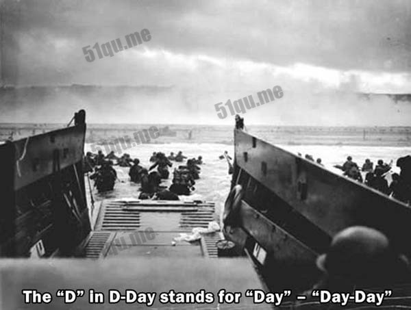D-Day（诺曼底登陆进攻日）中的D其实指的是Day，真正的意思就是Day-Day（就是这一天！）